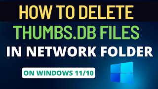 How to Delete thumbsdb Files in Network Folder in Windows 1011 [upl. by Eilerua]