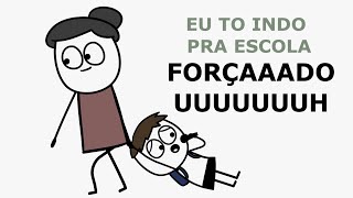 EU TO INDO PRA ESCOLA FORÇADO UUUUU [upl. by Cowie]