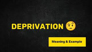 What Does DEPRIVATION Means  Meanings And Definitions in ENGLISH [upl. by Eesdnil]