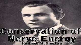 Conservation of Nerve Energy  Dr Herbert M Shelton Clearer Audio  Natural Hygiene [upl. by Neiluj]