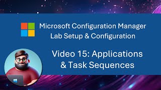 MCM SCCM Lab Setup  Video 15 Applications amp Task Sequences [upl. by Olcott190]