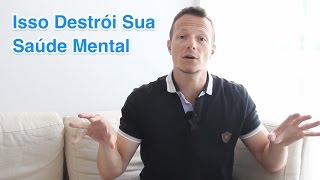 O Que Pode Destruir Sua Saúde Mental e como evitar isso [upl. by Stiegler]