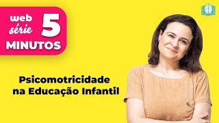 Psicomotricidade na Educação Infantil  5 Minutos [upl. by Damiani]