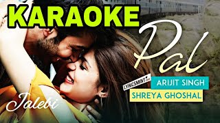 Pal  Arijit Singh  KARAOKE WITH LYRICS  Jalebi  Shreya Ghoshal  Bollywood Song Karaoke 2018 [upl. by Esital]