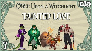 Once Upon a Witchlight Ep 7  Feywild DampD Campaign  Tainted Love [upl. by Ennirroc750]