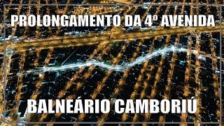 Prolongamento da 4º Avenida em Balneário Camboriú [upl. by Gerti514]