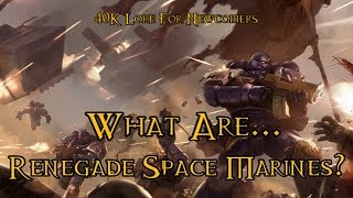 40K Lore For Newcomers  What Are Renegade Space Marines  40K Theories [upl. by Stedman588]