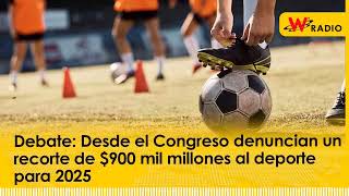 Debate Desde el Congreso denuncian un recorte de 900 mil millones al deporte para 2025 [upl. by Driscoll]