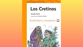 Los Cretinos  Roald Dahl Audiolibro completo plan lector escolar [upl. by Ajuna]