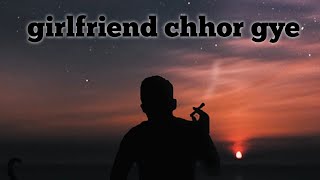 Why I’m Making a GirlfriendChhor Gye Rap Song breakup emontional chill lofimusic [upl. by Laban]