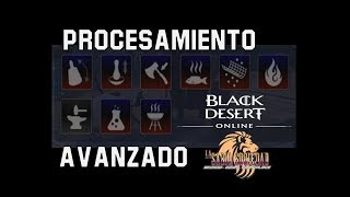 Black Desert  Procesamiento Avanzado [upl. by Aicilaf]