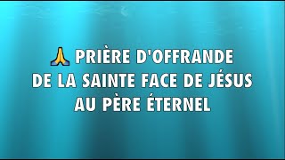 510 🌺 Dévotions réparatrices ➔ PRIÈRE DOFFRANDE DE LA SAINTE FACE DE JÉSUS AU PÈRE ÉTERNEL de JNSR [upl. by Devaj659]