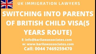 SWITCHING INTO PARENTS OF BRITISH CHILD VISA5 YEARS ROUTE  10 Years to 5 Years Route [upl. by Ylram408]