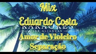 Amor de Violeiro Separação  Mix Eduardo Costa  Karaokê em HD [upl. by Fotzsyzrk309]