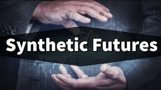 What is Synthetic Futures  Learn the Advantages of using Synthetic Futures [upl. by Ayadahs]