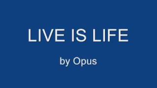 Live is Life  Opus [upl. by Lali]