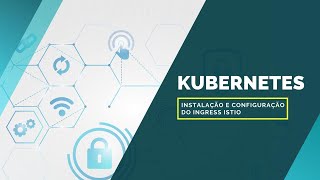 Kubernetes  Como Instalar e Configurar o Ingress Istio [upl. by Oenire]