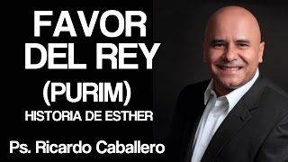 Predicas Cristianas  Favor del Rey PURIM  Pastor Ricardo Caballero [upl. by Harbird705]