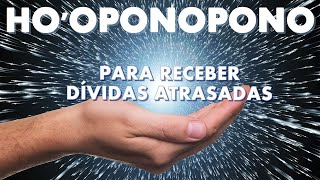 HOOPONOPONO PARA RECEBER DÍVIDAS ATRASADAS  108X [upl. by Aimik]