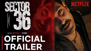 SECTOR 36 TRAILER  Netflix  Vikrant Massey  Deepak Dobriyal  Sector 36 Movie Trailer  13 Sep [upl. by Nilde]