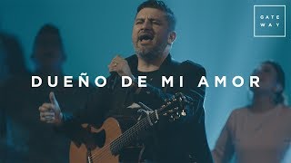 Dueño de Mi Amor con Coalo Zamorano  En Vivo  Gateway Worship Español [upl. by Jedidiah]