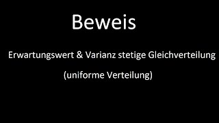 Beweis Erwartungswert und Varianz stetige Gleichverteilung uniforme Verteilung [upl. by Ellesor]