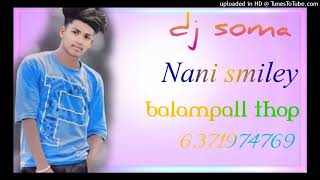 dj soma Nani smiley balampall thop 👌👈💛💙dj soma Nani smiley balampall thop 👌💛👍 [upl. by Emmet978]