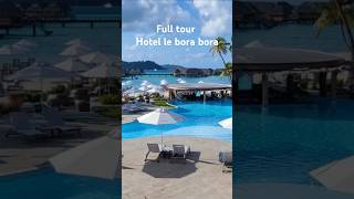 Full tour hotel le bora bora by pearl resorts travel vacation hotel borabora fyp youtubeshorts [upl. by Colver]