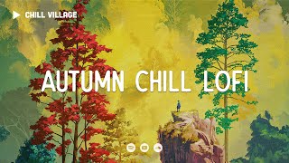 Autumn Chill Lofi 🍁 Deep Focus WorkStudy Concentration chill lofi hip hop beats [upl. by Hogue]