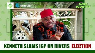 Kenneth Okonkwo SLAMS IG of Police Judiciary INEC on Rivers LG Election 2024  News [upl. by Upton]