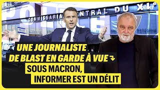 UNE JOURNALISTE DE BLAST EN GARDE À VUE  SOUS MACRON INFORMER EST UN DÉLIT [upl. by Wilt]