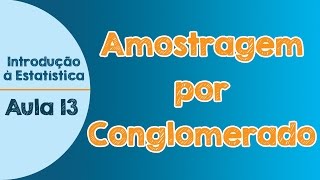 13  Amostragem por Conglomerado  Introdução à Estatística [upl. by Clift]