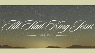 All Hail King Jesus Christmas edition Lyric Video [upl. by Aehc781]