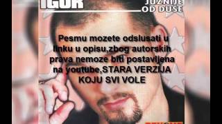 Igor Vukojevic  Juznije od duse STARA VERZIJA OPIS [upl. by Evaleen]