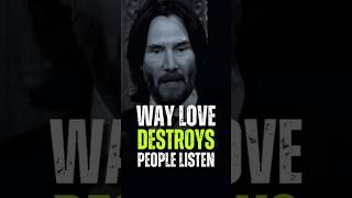 Way love destroys people listen motivation keanureeves inspirationalquotes success [upl. by Yelha]