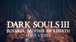 quotRosaria Mother of Rebirthquot  Dark souls 3 LORE [upl. by Levitt170]