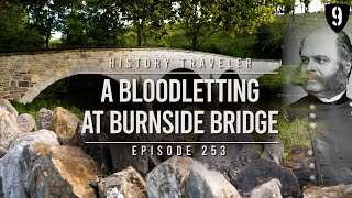 A Bloodletting at Burnside Bridge  History Traveler Episode 253 [upl. by Olimreh]