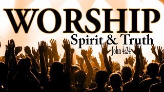 What is Worship  How to Worship God  What does In Spirit and Truth mean [upl. by Geminius]