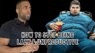 How To Stop Being Lazy amp Unproductive  How To Stay Motivated [upl. by Stephannie790]