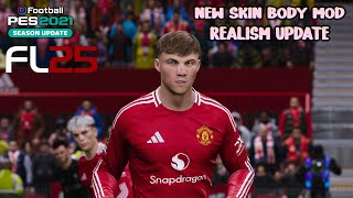 NEW SKIN BODY MOD REALISM UPDATE  PES 2021 amp FOOTBALL LIFE 2025 [upl. by Irec581]