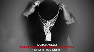 Dutchavelli  Only If You Knew Official Audio [upl. by Aleac299]