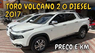 PREÇO E KM 👉  TORO VOLCANO 20 TURBO DIESEL 2017 AUTOMÁTICA [upl. by Francie102]