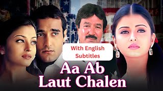 Aa Ab Laut Chalen 1999 Bollywood Rom Com Movie With English Subtitles  Aishwarya Rai  Akshaye K [upl. by Nugesulo]