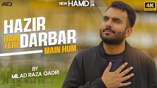 Hazir Hein Tere Darbar Main Hum By Milad Raza Qadri  Hamd 2024 Official Video Release [upl. by Eenert]