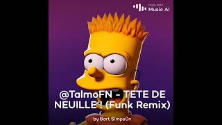 TalmoFN  tete de neuille  Funk remixBart simpson [upl. by Kienan]