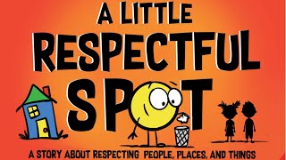 📕Kids Book Read Aloud A Little Respectful SPOT A Story About Respecting People Places and Things [upl. by Nwatna627]