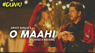 O Maahi  SlowedReverb Ft Arijit Singh  DUNKI  Shahrukh Khan  Taapsee Pannu  Text4Music Lofi [upl. by Anissa]