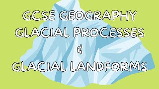 Glacial Processes amp Glacial Landforms  GCSE GEOGRAPHY [upl. by Yrolg]