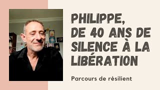 Philippe de 40 ans de silence à la libération  Parcours de résilient après linceste [upl. by Benedict]