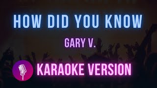 How Did You Know  Gary V  Karaoke Version [upl. by Cirone]